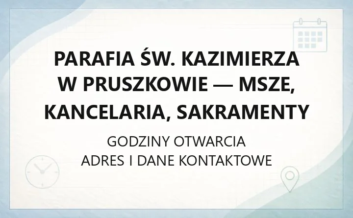 Parafia św. Kazimierza w Pruszkowie - msze, kancelaria, sakramenty