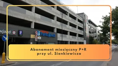 Miesięczny abonament na parking P+R przy Sienkiewicza. Są dwie stawki