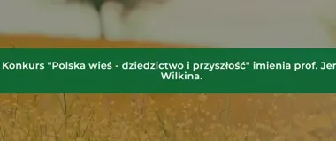 10 tysięcy złotych za pracę o polskiej wsi. Konkurs czeka na zgłoszenia